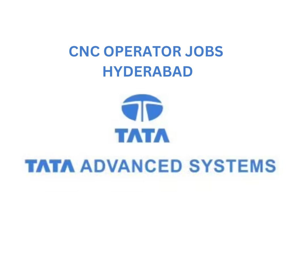 CNC Operator Jobs in Hyderabad – Walk-In Drive at Tata Advanced Systems 5th July