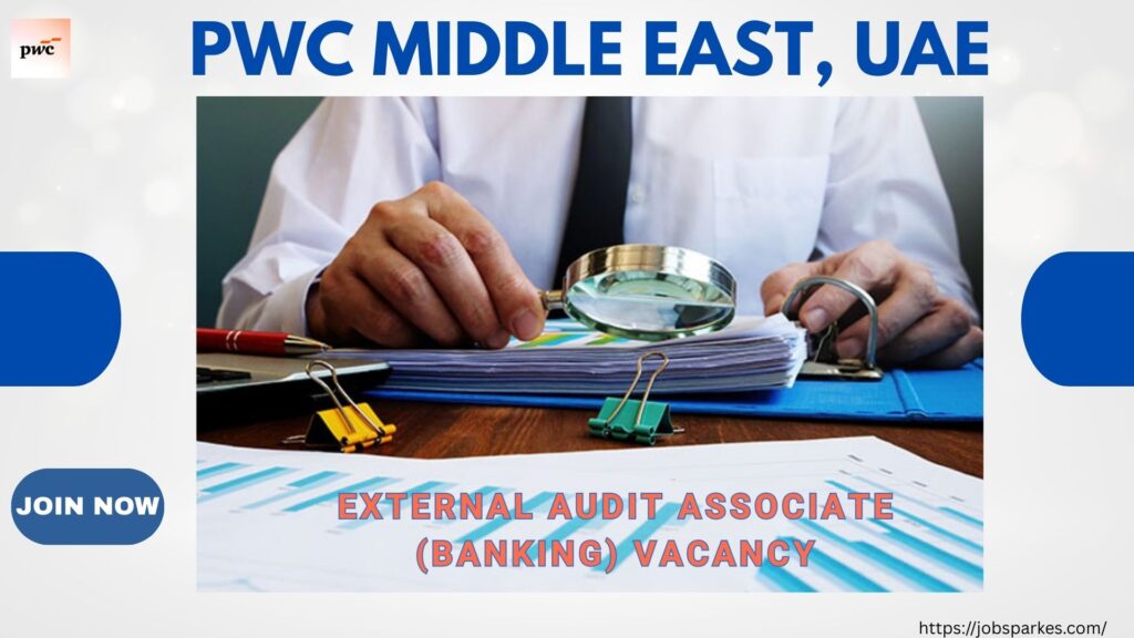 🌟 Exciting PwC Middle East - External Audit Associate (Banking) vacancy in UAE – Apply Immediately