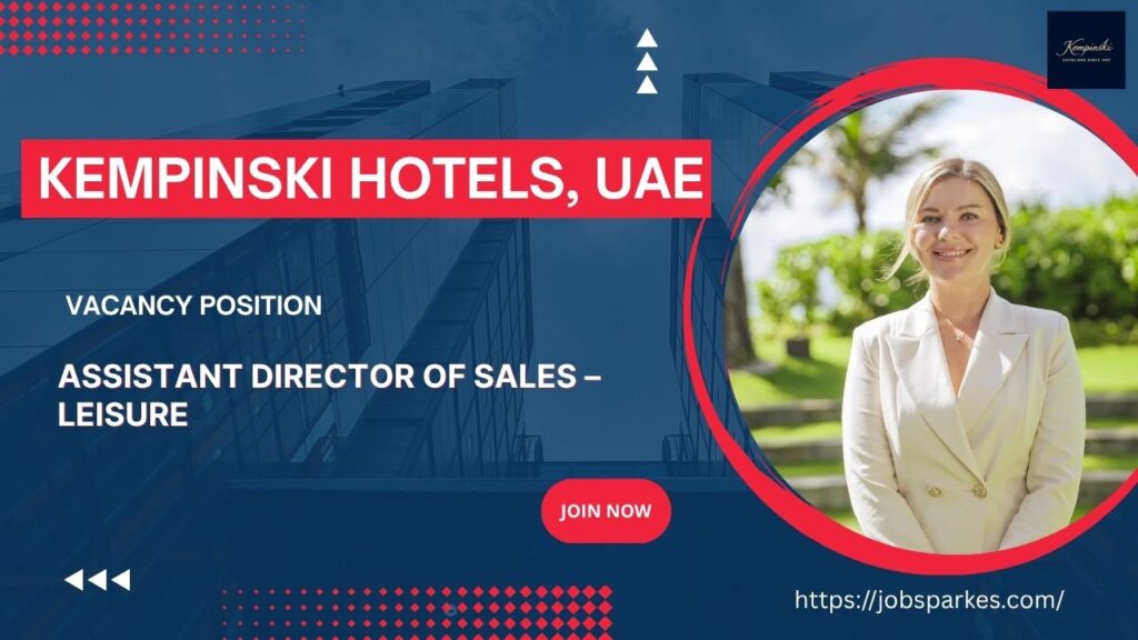 🏆 Exciting Kempinski Hotels Assistant Director of Sales Leisure Dubai – Apply Immediately